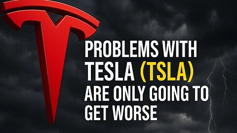 Problems with Tesla (TSLA) Are Only Going to Get Worse