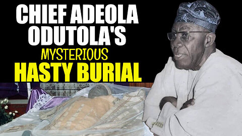Chief Timothy Adeola Odutola's Mysterious Hasty Burial