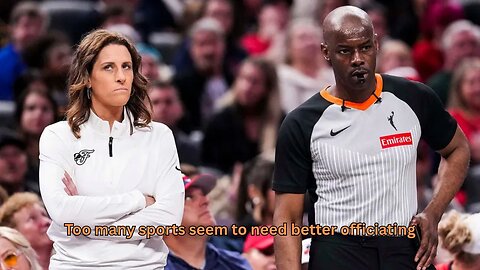 At this point, is there any sport that does not need revamping of officiating?