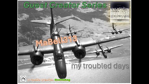 WW2 Flight Sim: Guest Creator Series: MaBell313 My Troubled Days
