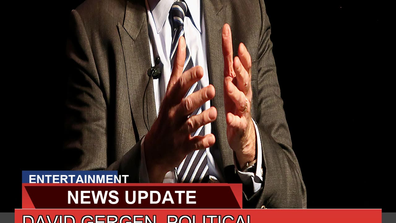 David Gergen Political Commentator and Advisor to