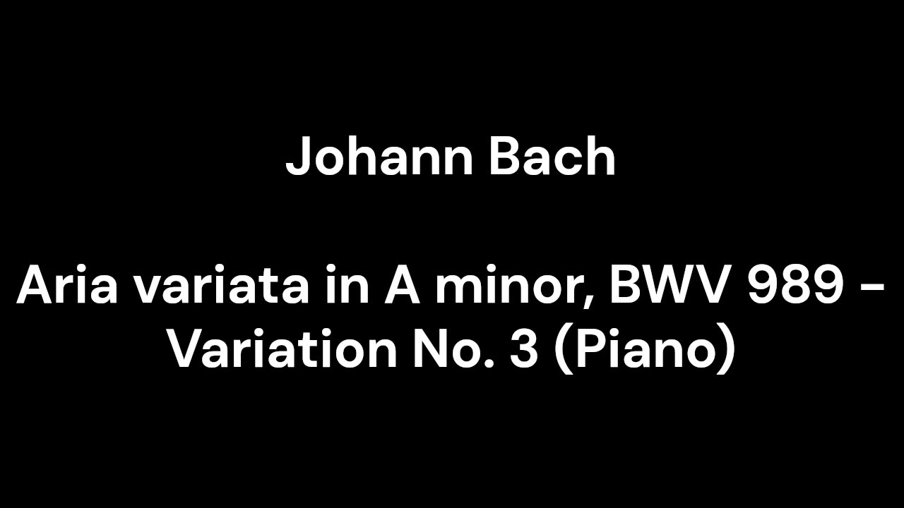 Aria variata in A minor, BWV 989 - Variation No. 3 (Piano)