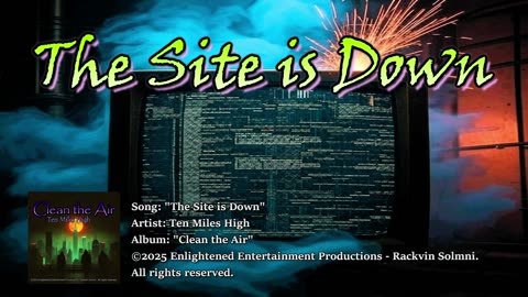 "The Site is Down" -- Ten Miles High