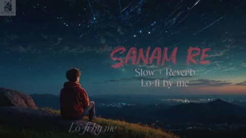 Sanam Re | Lo-fi (Slowed + Reverb) | lo-fi By Me