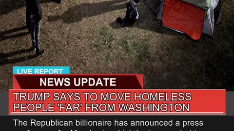 Trump Says to Move Homeless People Far From Wash