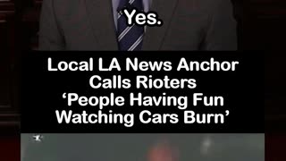 Local LA Anchor Calls Rioters "People Having Fun Watching Cars Burn"