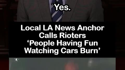 Local LA Anchor Calls Rioters "People Having Fun Watching Cars Burn"