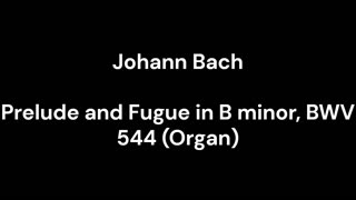 Prelude and Fugue in B minor, BWV 544 (Organ)