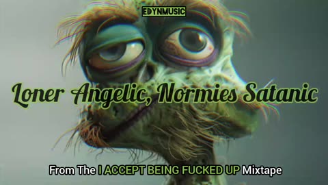 Loner Angelic, Normies Satanic | (Song 5 of the I ACCEPT BEING FUCKED UP Mixtape)