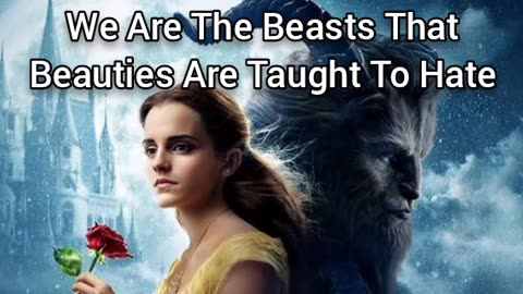 We Are The Beasts That Beauties Are Taught To Hate