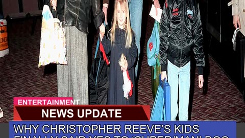 Why Christopher Reeves Kids Finally Said Yes to