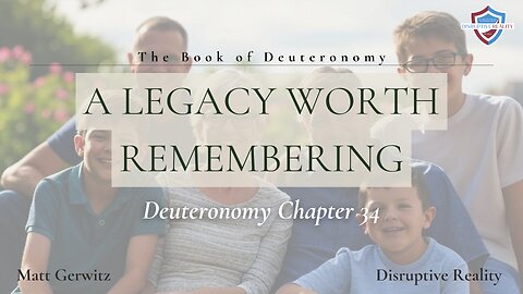 A Legacy Worth Remembering – Deut. Chpt. 34