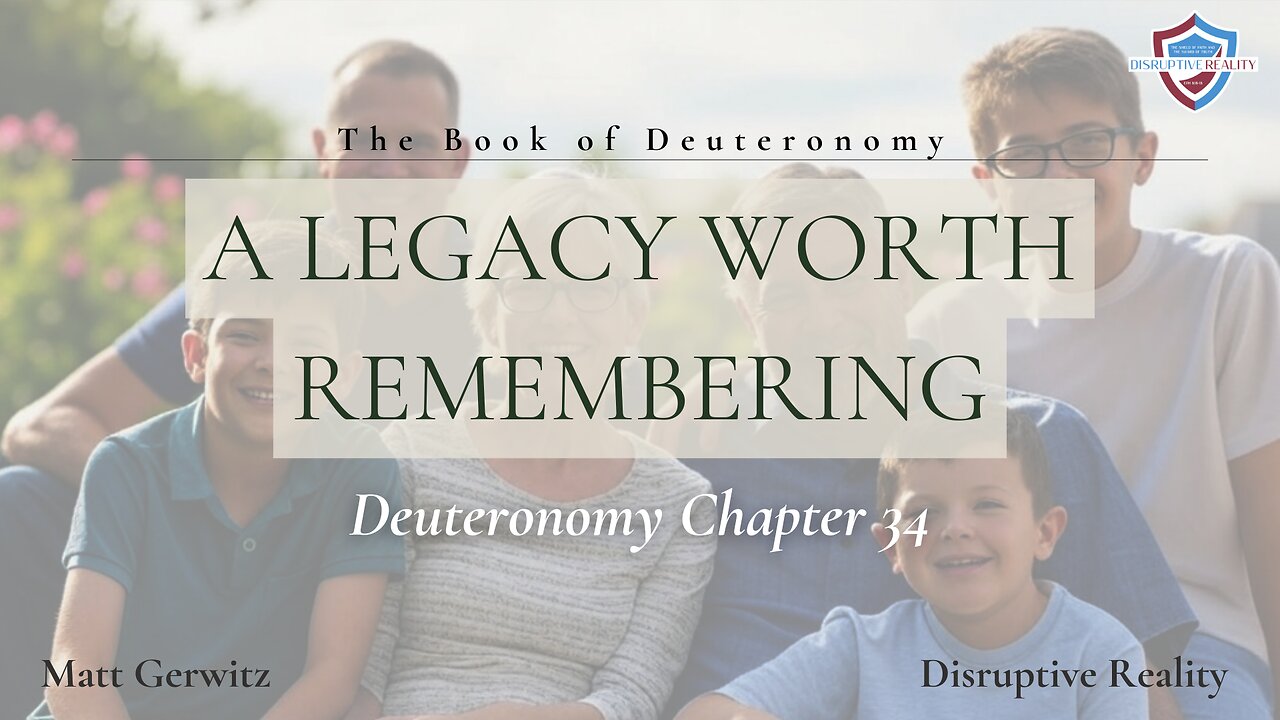 A Legacy Worth Remembering – Deut. Chpt. 34