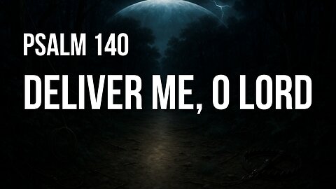 Psalm 140 – The Battle Is Real, But God Is Your Shield