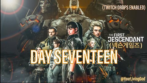 THE FIRST DESCENDANT ( 넥슨게임즈 ) ᕈS5 🎮 : SEASON THREE : DAY SEVENTEEN : TWITCH DROPS ENABLED
