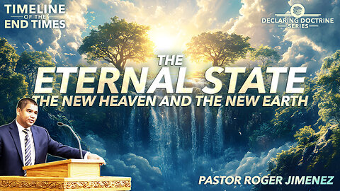 The Eternal State: New Heaven and New Earth (Timeline of the End Times - Part 16) | Pastor Jimenez