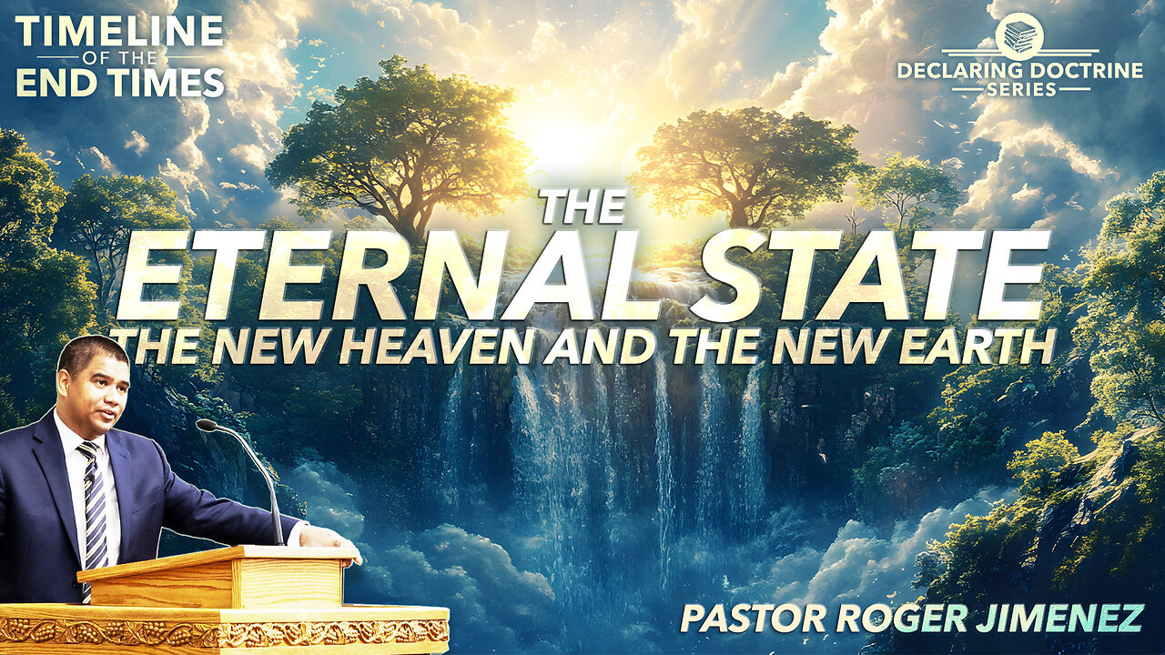 The Eternal State: New Heaven and New Earth (Timeline of the End Times - Part 16) | Pastor Jimenez