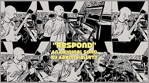 "Respond" an Original Song by Aaron Hallett