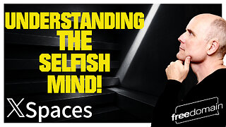 Understanding the Selfish Mind!