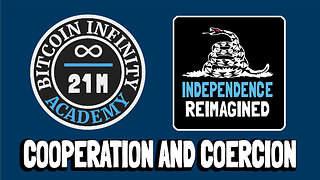 Cooperation and Coercion - Independence Reimagined Chapter 2 | Bitcoin Infinity Academy #17