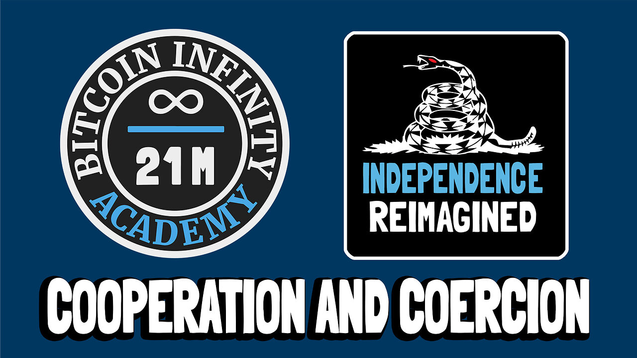 Cooperation and Coercion - Independence Reimagined Chapter 2 | Bitcoin Infinity Academy #17