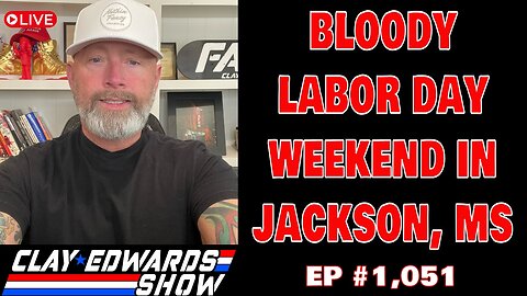 BLOODY LABOR DAY WEEKEND IN JACKSON, MISSISSIPPI (Ep #1,051)