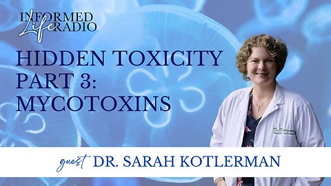 Informed Life Radio 05-09-25 Hidden Toxicity Part Three: Mycotoxins