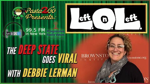 “The Deep State Goes Viral” With Debbie Lerman - Left on Left LIVE recording for WBAI 99.5 fm in NYC