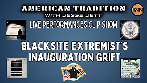 Blacksite Extremists’ Inauguration Grift - American Tradition Live Performances Clip Show