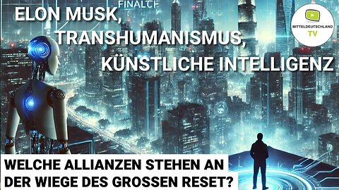 ELON MUSK, KI, TRANSHUMANISMUS: WELCHE ALLIANZEN STEHEN AN DER WIEGE DES GROSSEN RESET?