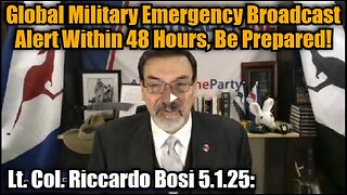 Lt. Col. Riccardo Bosi 5.1.25- Global Military Emergency Broadcast Alert Within