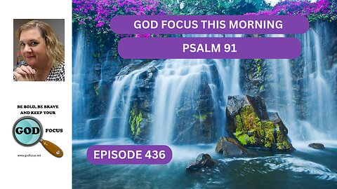 GOD FOCUS THIS MORNING EP436 PSALM 91