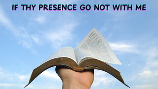 If Thy Presence Go Not With Me