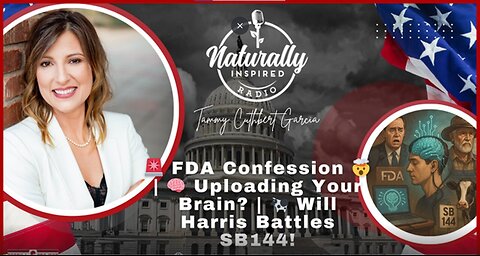FDA Confession | Uploading Your Brain? | Will Harris Battles SB144!