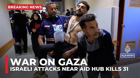 Israeli attacks near US-backed GHF aid hubs in Gaza kill 31 and injure dozens