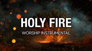 Holy Fire | Worship Instrumental | 3 Hours