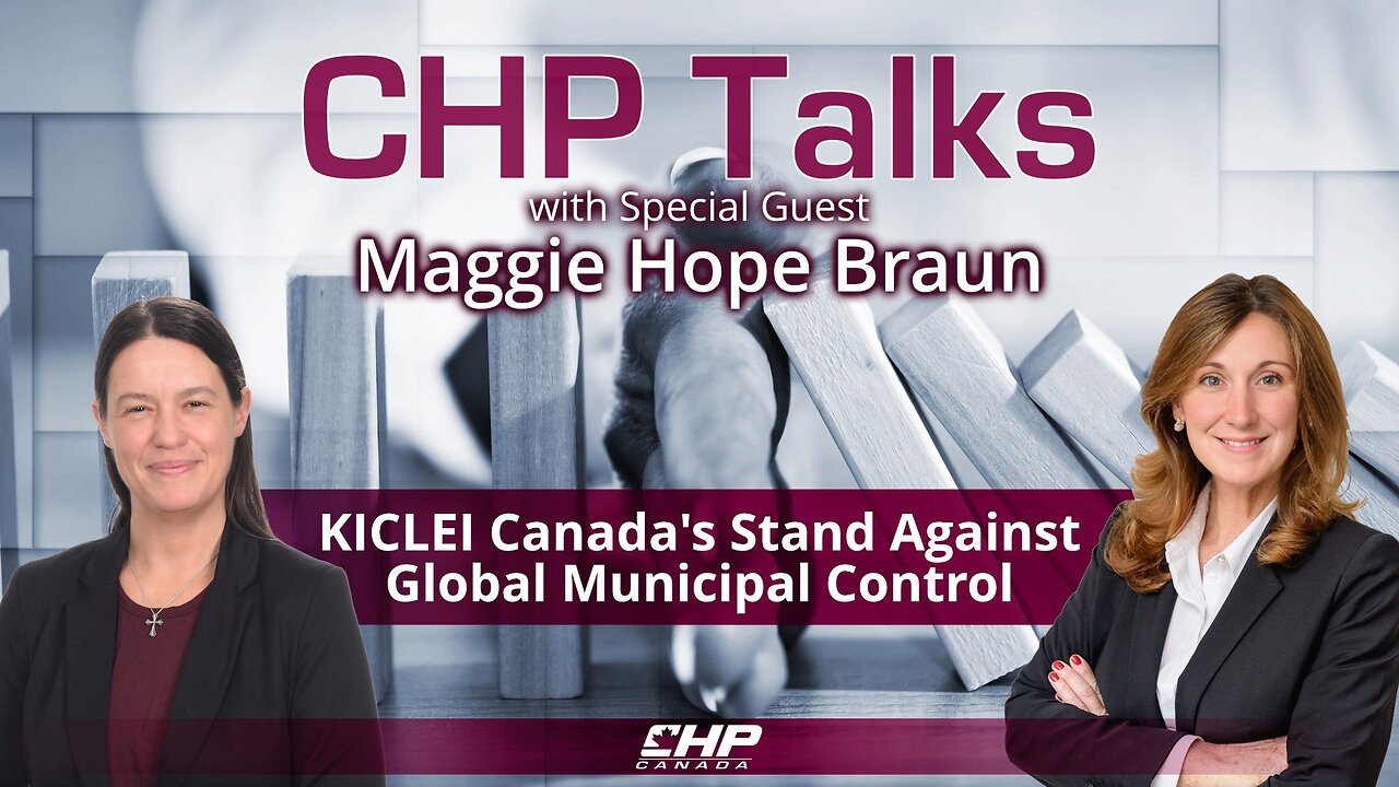 CHP Talks with Maggie Hope Braun: KICLEI Canada's Stand Against Global Municipal Control
