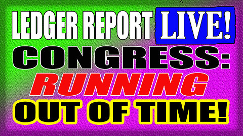 CONGRESS IS RUNNING OUT OF TIME! LEDGER LIVE 5-7-25