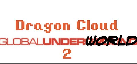 Dragon Cloud - Global Underworld 2 (pt. 1of2)