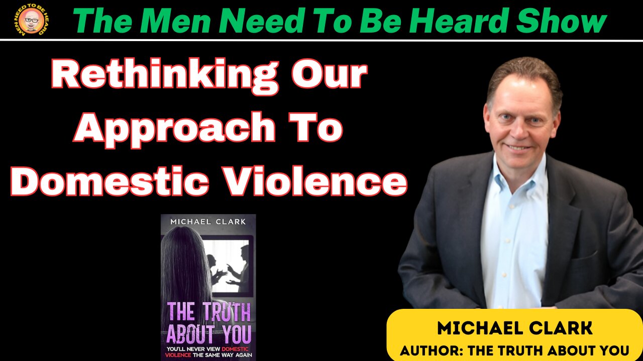 The Men Need To Be Heard Show: Rethinking Our Approach To Domestic Violence With Michael Clark
