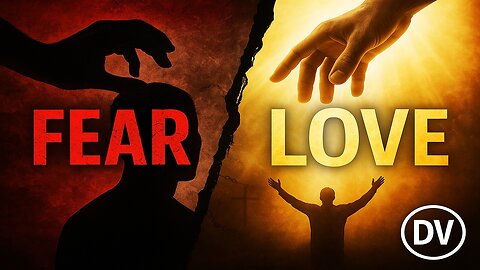 Fear or Love? The Truth About God’s Heart for You
