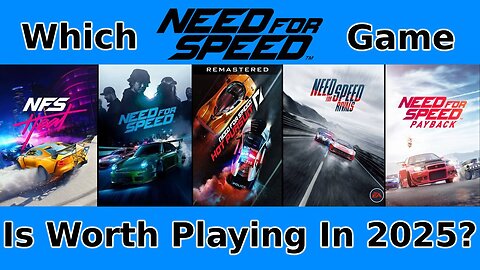 Which Need For Speed Game Is Worth Playing In 2025?!