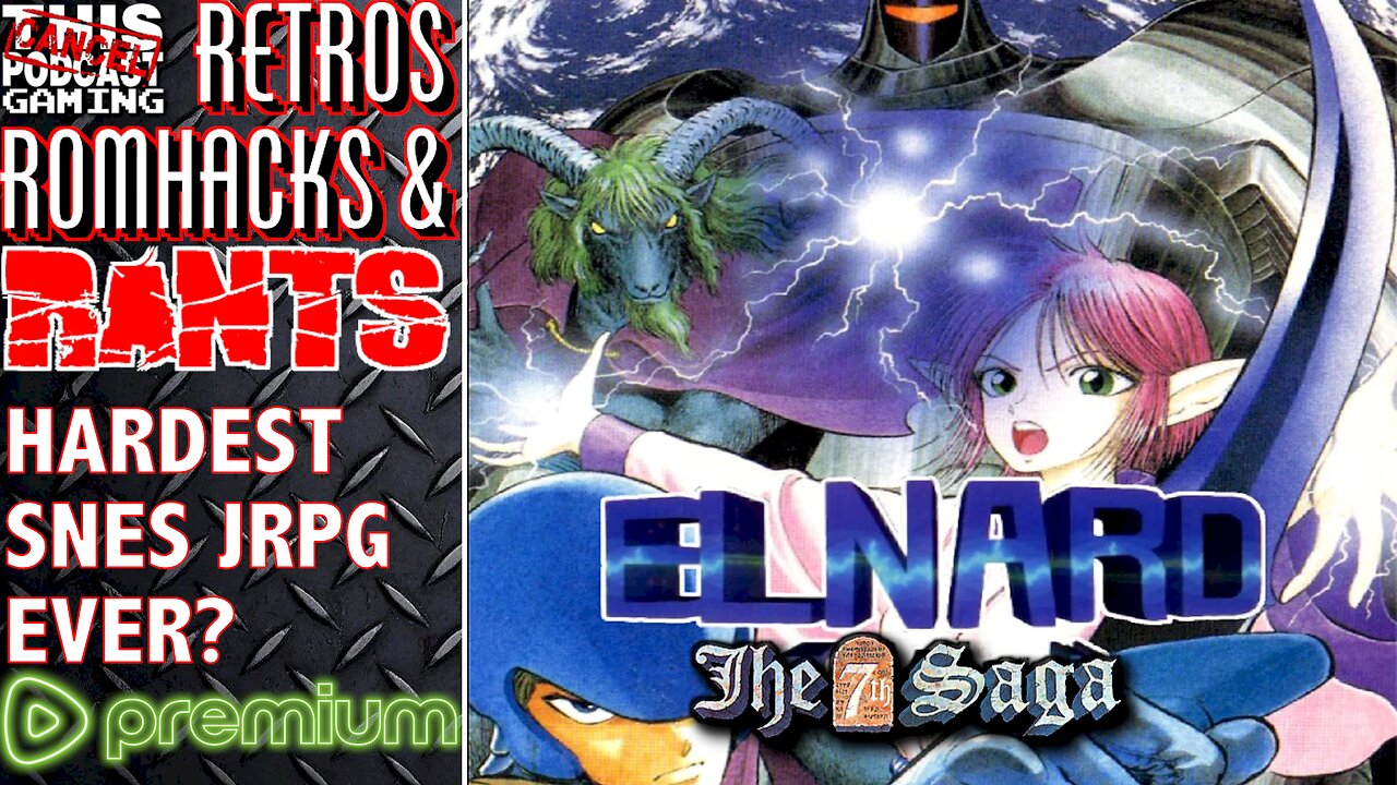 (PREMIUM) RETROS, ROMHACKS & RANTS #06: Elnard, The 7th Saga - Hardest SNES JRPG of All-Time?