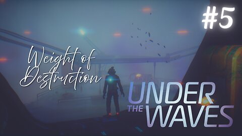 Under the Waves | Part 5: Weight of Destruction | No Commentary Playthrough