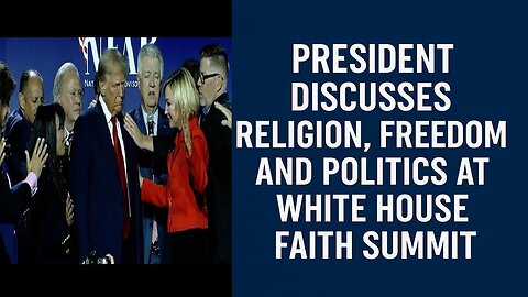 President Discusses Religion, Freedom, and Politics at White House Faith Summit