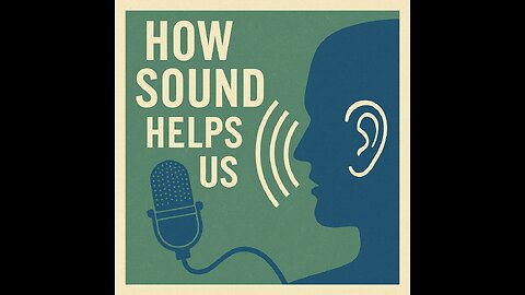 HOW SOUND HELPS US