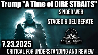 AND. A Time of DIRE STRAITS"; DEEP STATE Caught. 7-23-25-AT-1PM-CST-55-EST #TRUTH