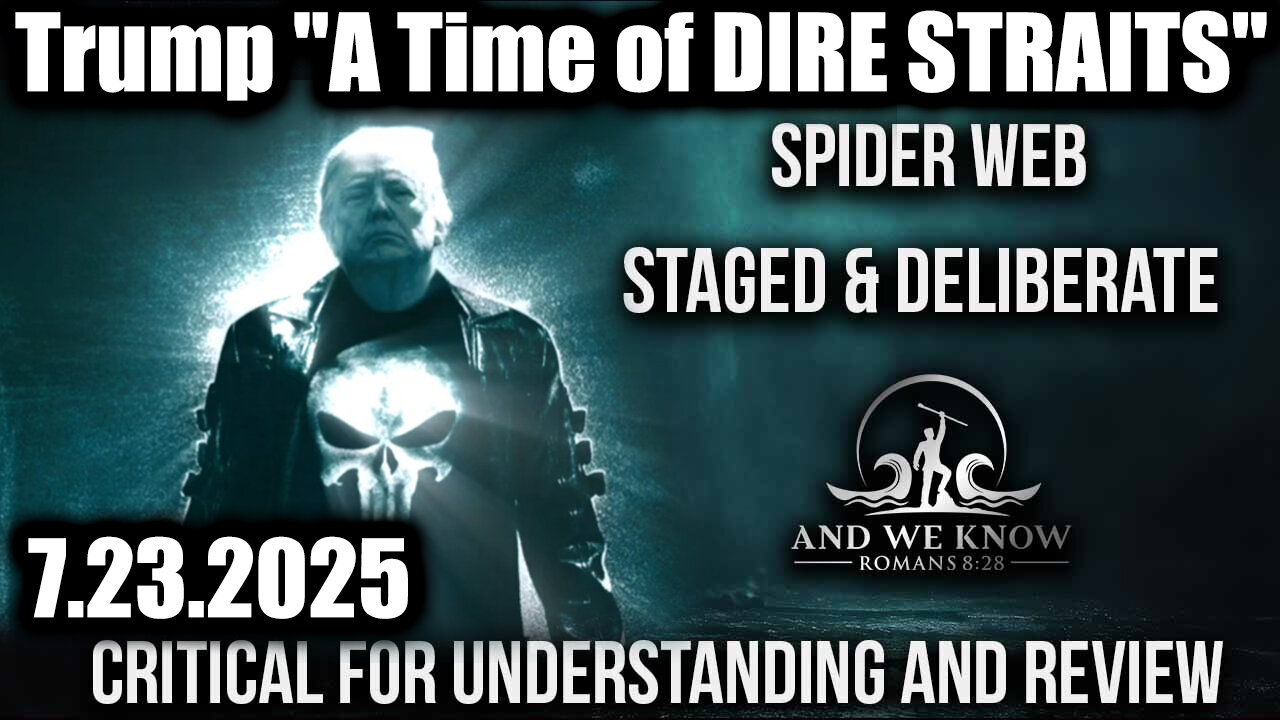 AND. A Time of DIRE STRAITS"; DEEP STATE Caught. 7-23-25-AT-1PM-CST-55-EST #TRUTH
