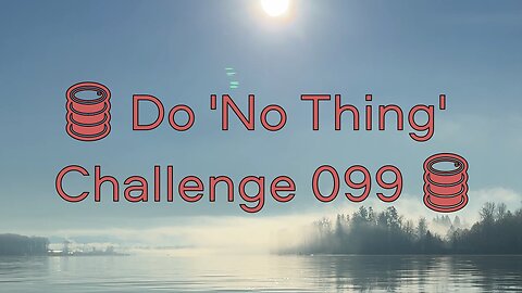 🛢️ Do 'No Thing' Challenge 099 🛢️ New Earth Creations #meditationshorts #donothing #mindfulness