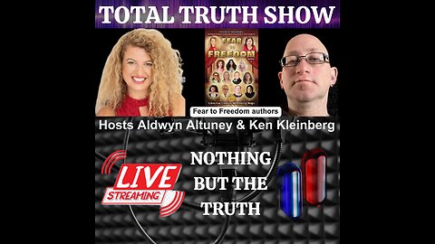 Total Truth Show Episode 111 - The Truth about Fear to Freedom Part 2